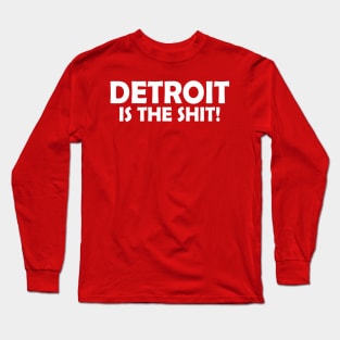 Detroit Is The Shit! Long Sleeve T-Shirt